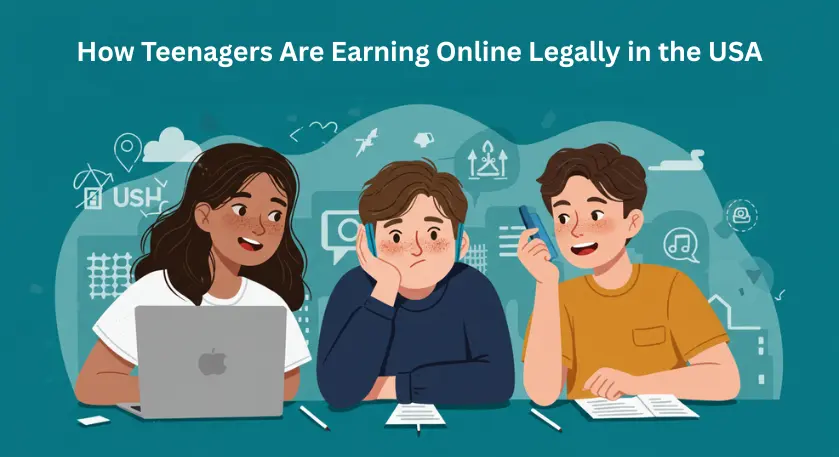 How Teenagers Are Earning Online Legally in the USA How Teenagers Are Earning Online Legally in the USA